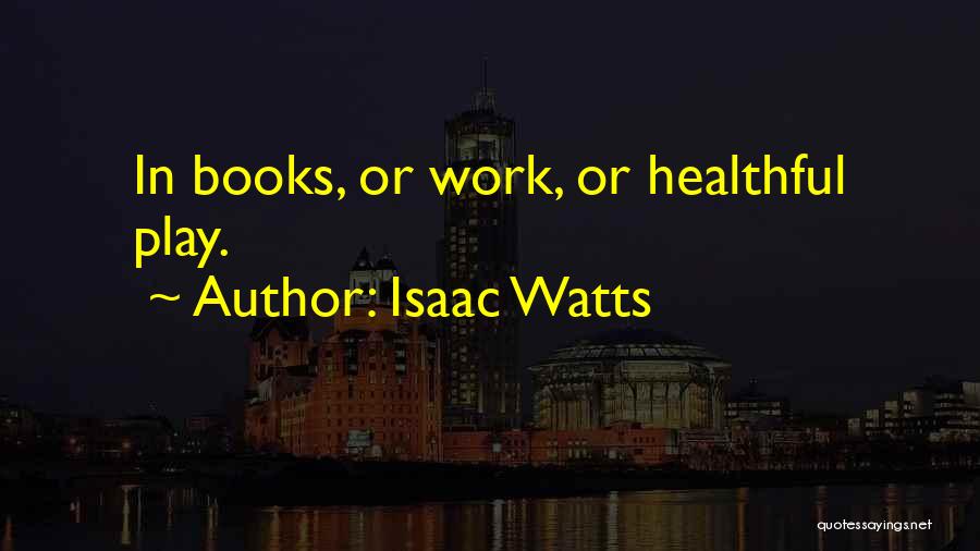 Maxines Quotes By Isaac Watts