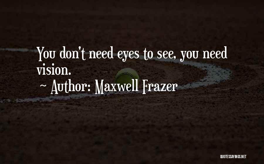 Maxwell Frazer Quotes 1932614