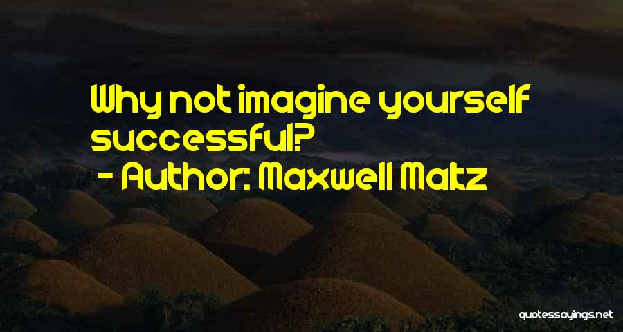 Maxwell Maltz Quotes 1884770