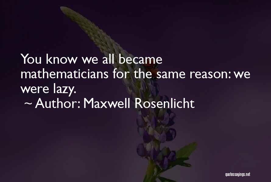 Maxwell Rosenlicht Quotes 1823549