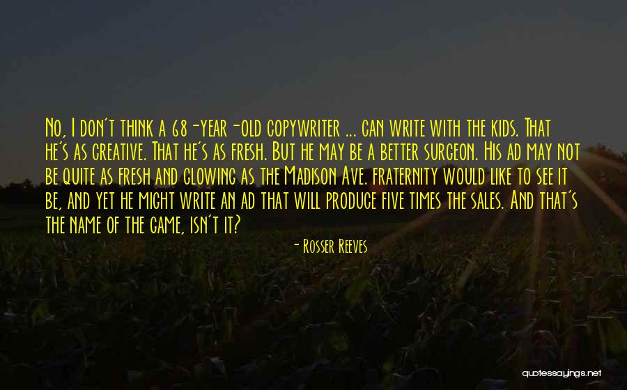 May 68 Quotes By Rosser Reeves May 68 Quotes By Rosser Reeves