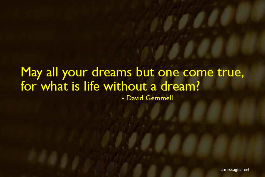 May All Your Dreams Come True Quotes By David Gemmell May All Your Dreams Come True Quotes By David Gemmell