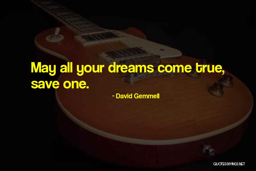 May All Your Dreams Come True Quotes By David Gemmell May All Your Dreams Come True Quotes By David Gemmell
