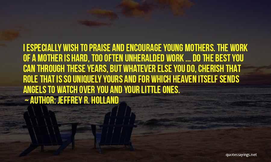 May Angels Watch Over You Quotes By Jeffrey R. Holland