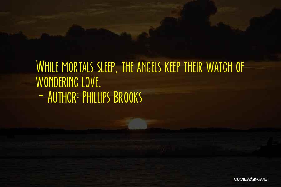 May Angels Watch Over You Quotes By Phillips Brooks