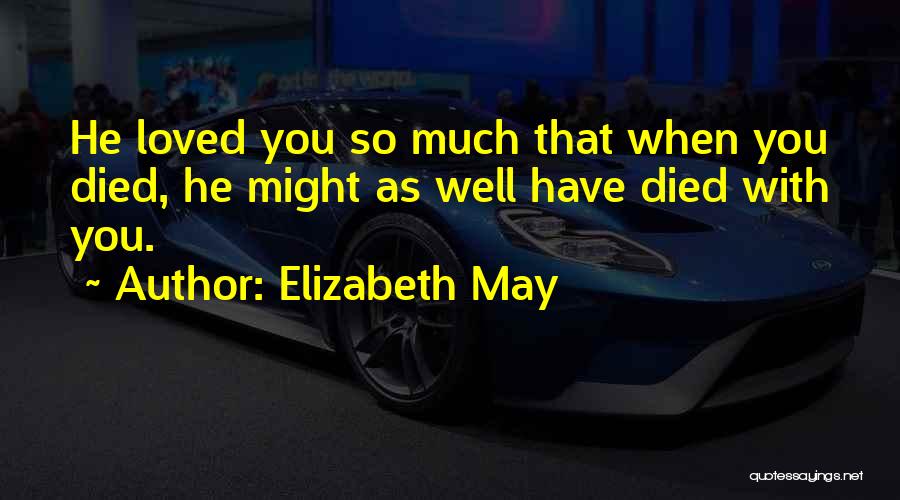 May As Well Quotes By Elizabeth May