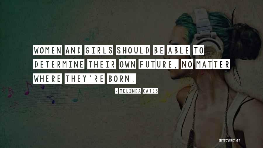 May Born Girl Quotes By Melinda Gates May Born Girl Quotes By Melinda Gates