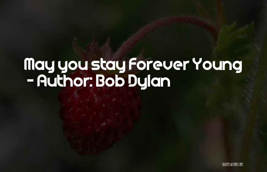 May Forever Quotes By Bob Dylan