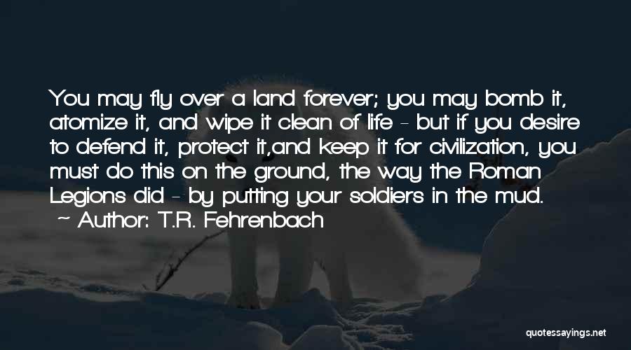 May Forever Quotes By T.R. Fehrenbach