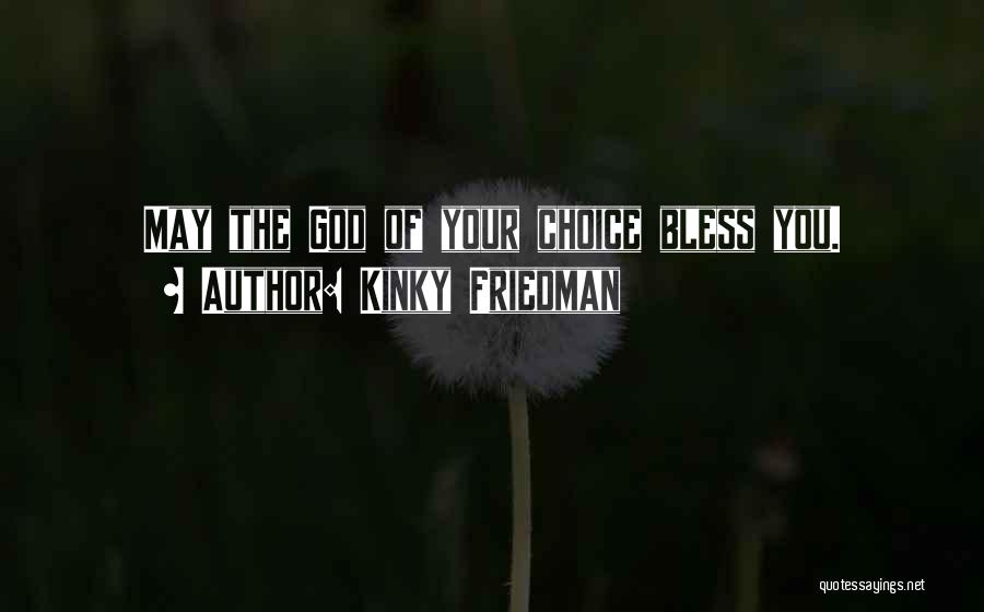 May God Bless Quotes By Kinky Friedman