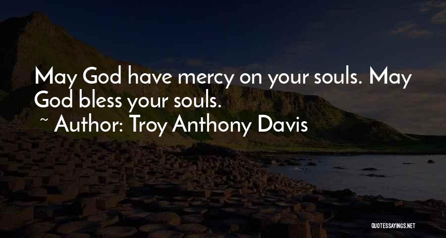 May God Bless Quotes By Troy Anthony Davis