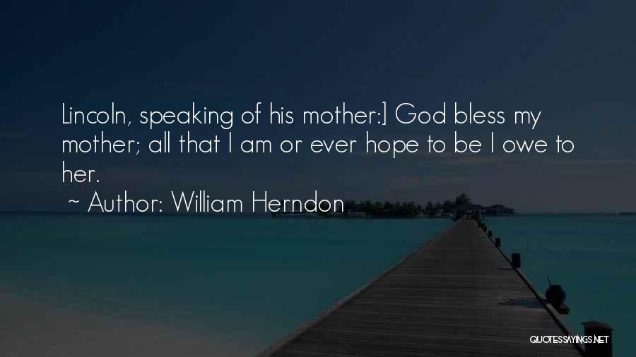 May God Bless Your Mother Quotes By William Herndon