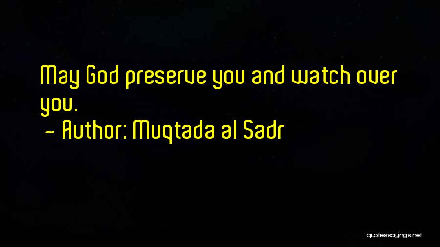 May God Watch Over You Quotes By Muqtada Al Sadr