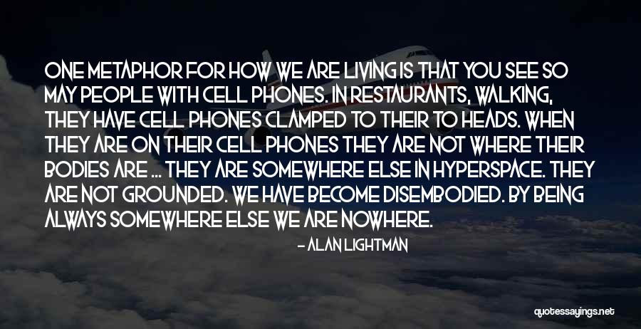 May Not Always See You Quotes By Alan Lightman