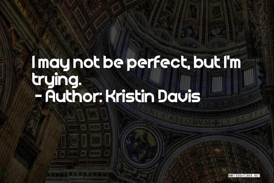 May Not Perfect Quotes By Kristin Davis