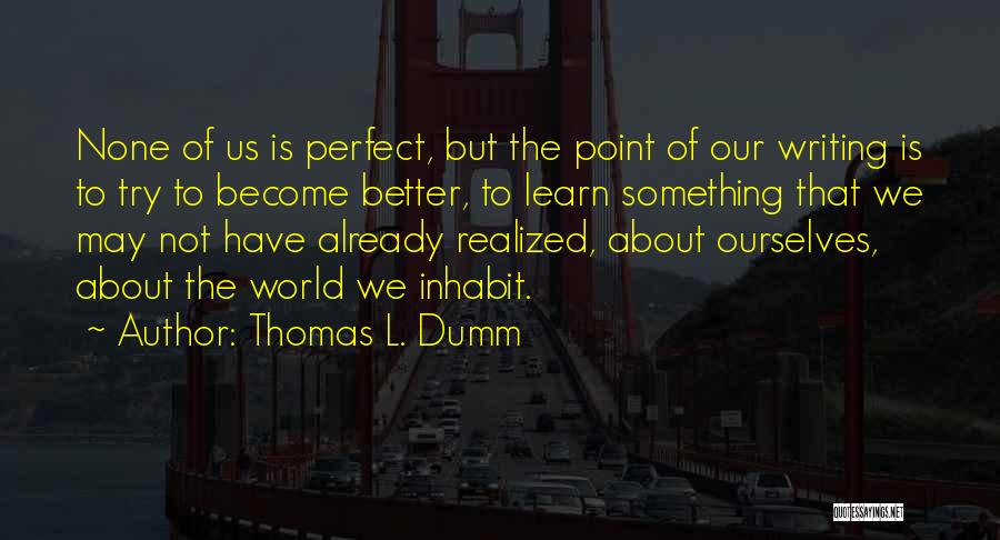 May Not Perfect Quotes By Thomas L. Dumm