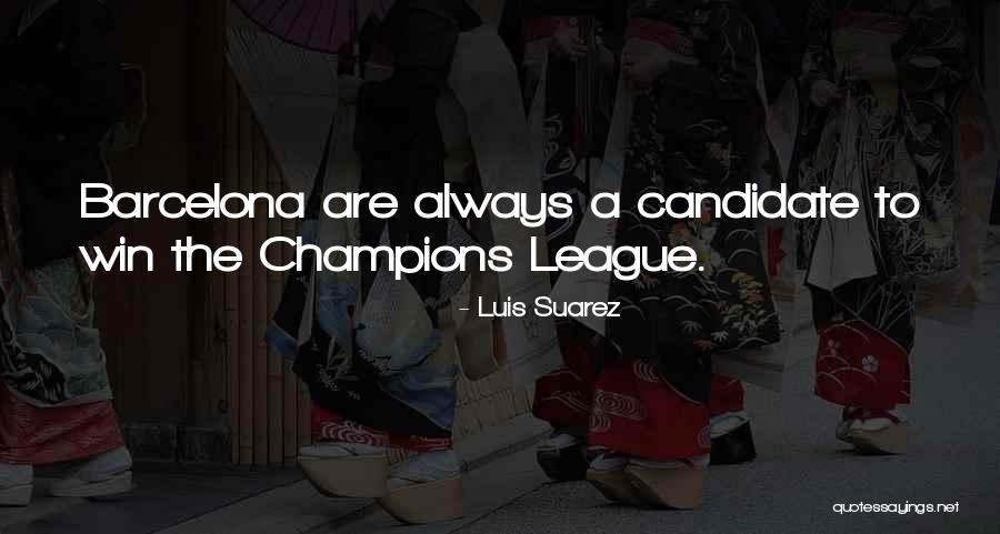May The Best Candidate Win Quotes By Luis Suarez