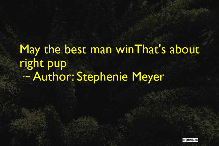May The Best Man Win Quotes By Stephenie Meyer