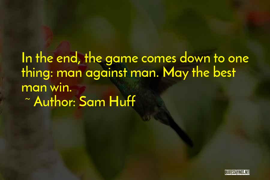 May The Best One Win Quotes By Sam Huff