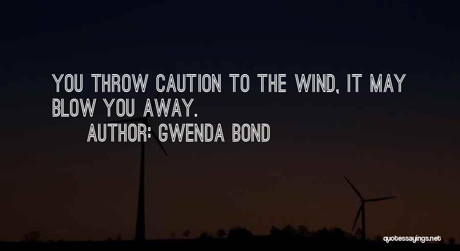 May The Wind Blow Quotes By Gwenda Bond