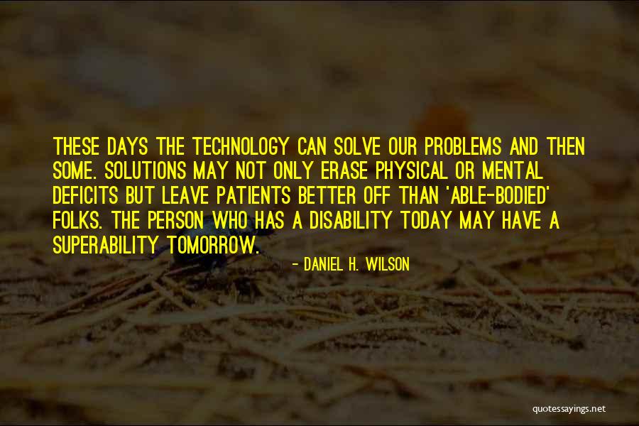 May Today Quotes By Daniel H. Wilson May Today Quotes By Daniel H. Wilson