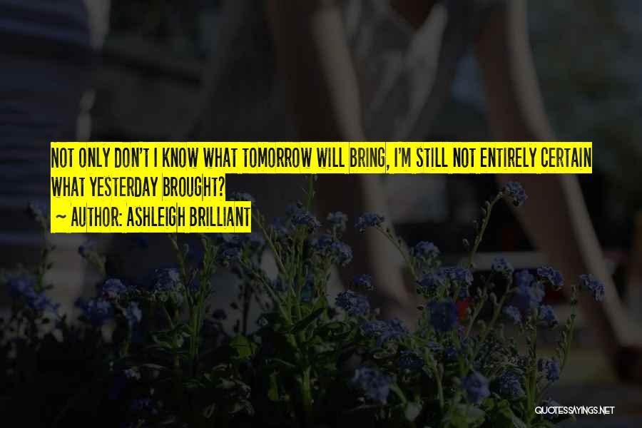 May Tomorrow Bring Quotes By Ashleigh Brilliant