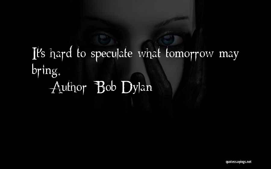 May Tomorrow Bring Quotes By Bob Dylan