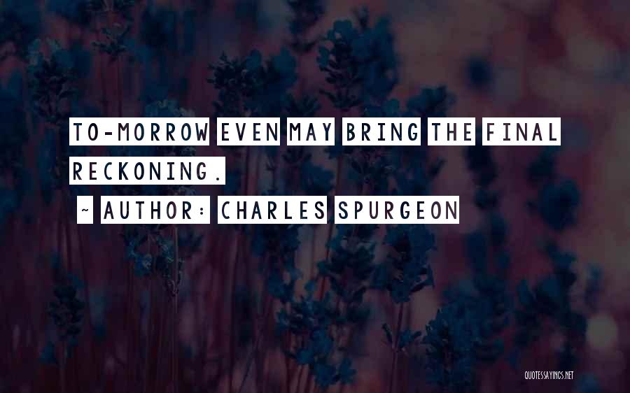 May Tomorrow Bring Quotes By Charles Spurgeon