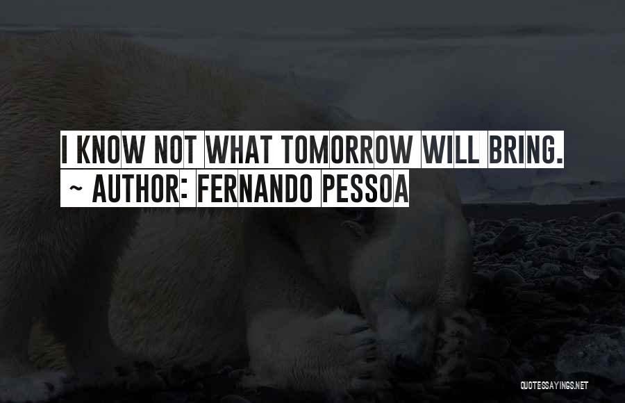 May Tomorrow Bring Quotes By Fernando Pessoa