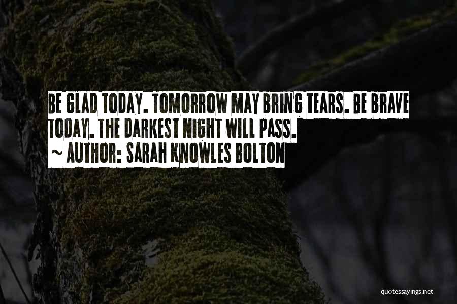 May Tomorrow Bring Quotes By Sarah Knowles Bolton