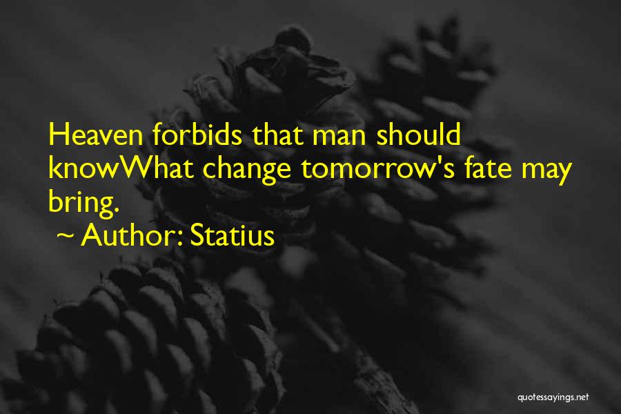 May Tomorrow Bring Quotes By Statius