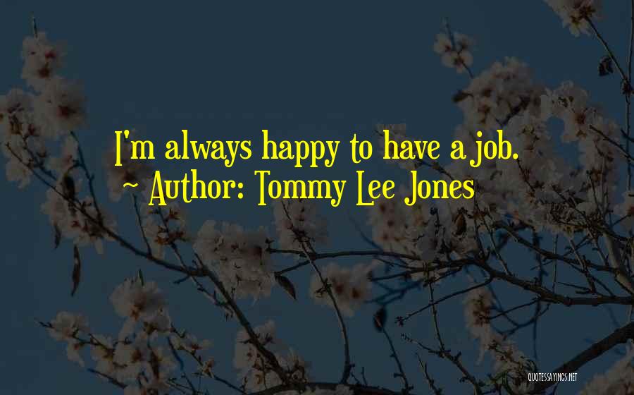 May You Be Happy Always Quotes By Tommy Lee Jones