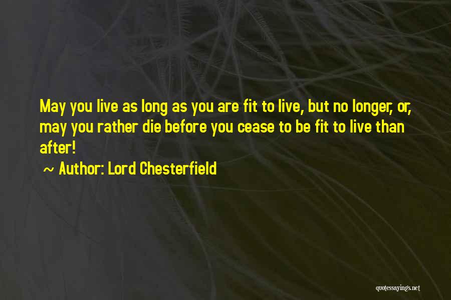 May You Live Long Quotes By Lord Chesterfield