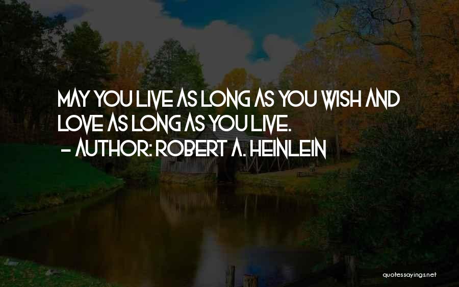 May You Live Long Quotes By Robert A. Heinlein