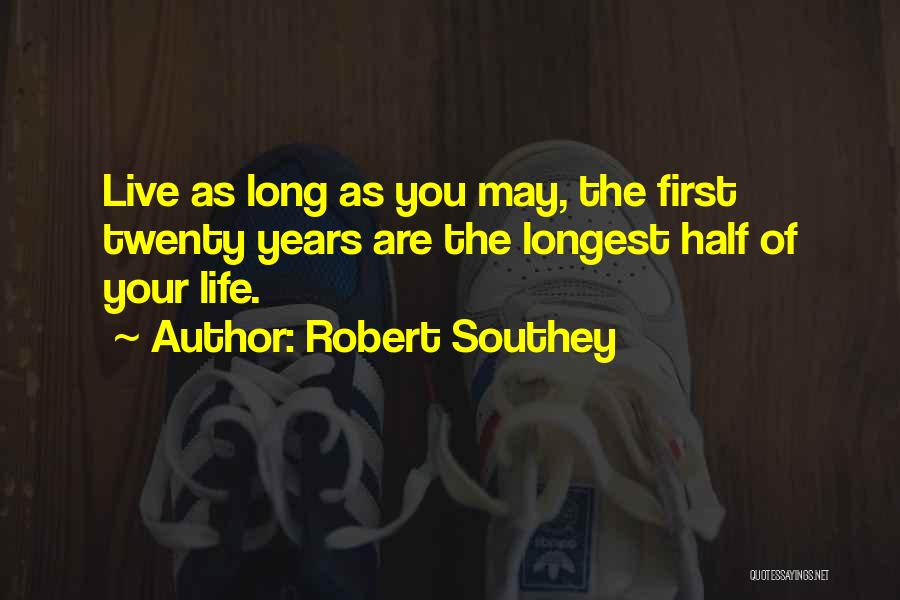 May You Live Long Quotes By Robert Southey