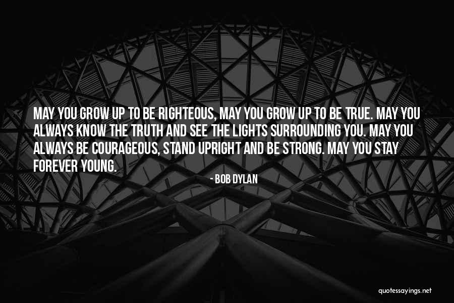 May You Stay Forever Young Quotes By Bob Dylan May You Stay Forever Young Quotes By Bob Dylan
