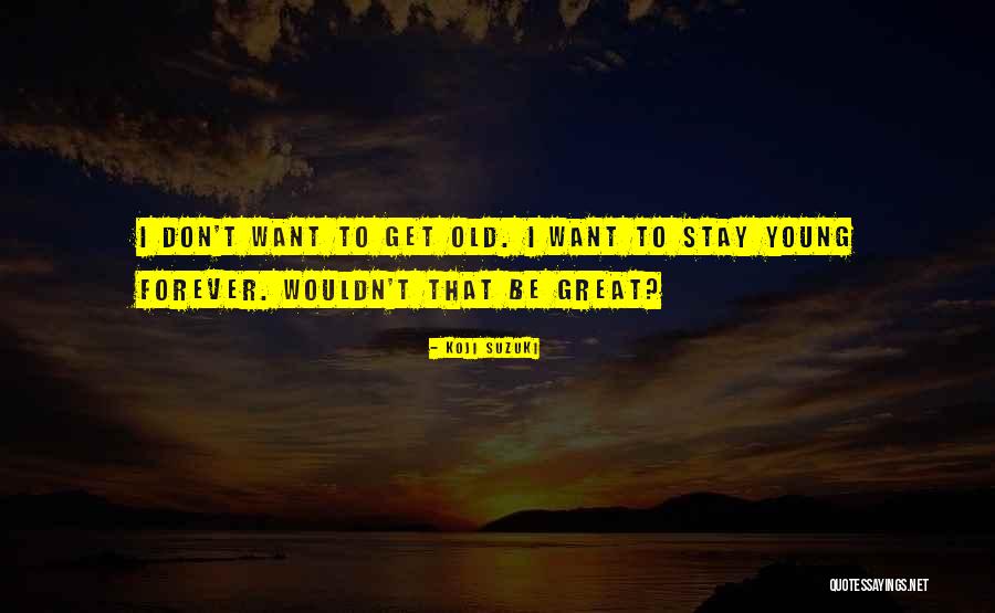 May You Stay Forever Young Quotes By Koji Suzuki May You Stay Forever Young Quotes By Koji Suzuki
