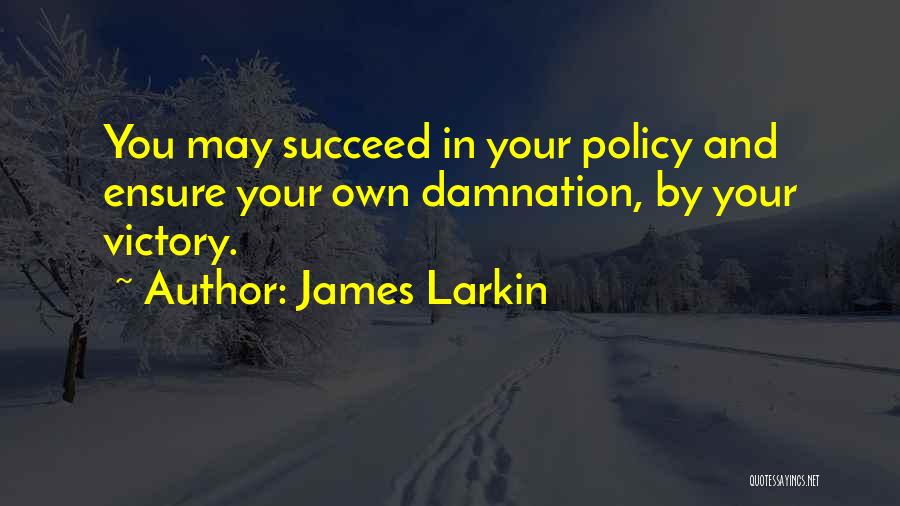 May You Succeed Quotes By James Larkin