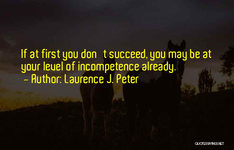 May You Succeed Quotes By Laurence J. Peter