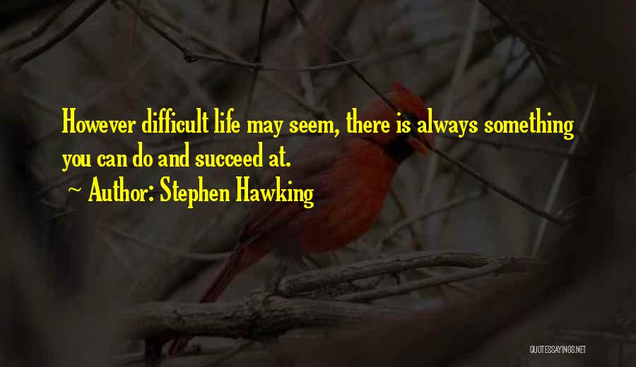 May You Succeed Quotes By Stephen Hawking