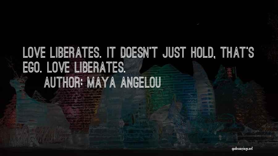 Maya Angelou Love Liberates Quotes By Maya Angelou