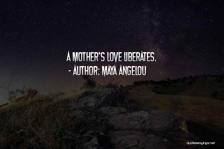 Maya Angelou Love Liberates Quotes By Maya Angelou