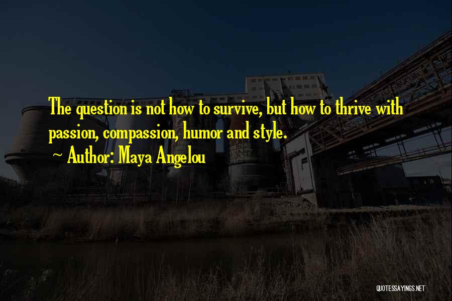 Maya Angelou Thrive Quotes By Maya Angelou