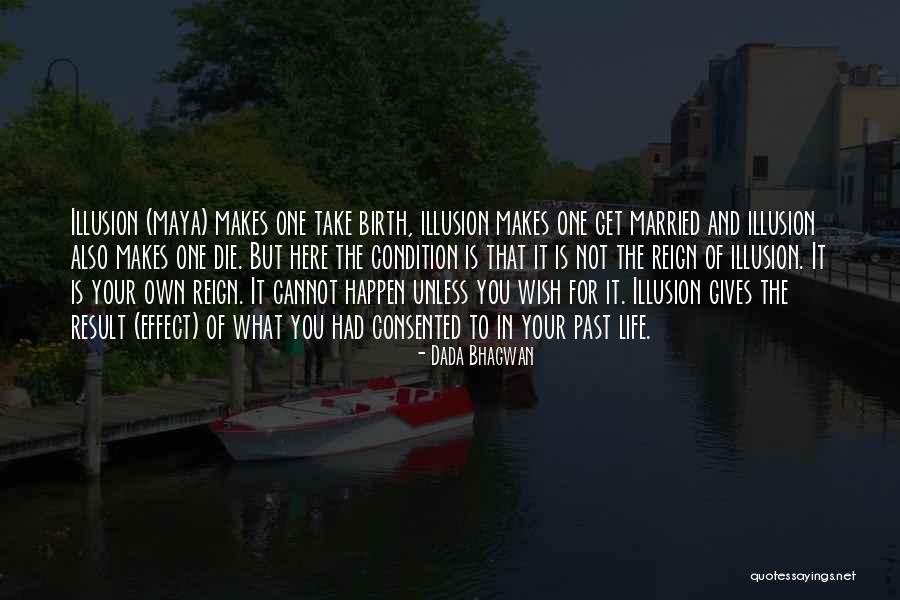 Maya Illusion Quotes By Dada Bhagwan Maya Illusion Quotes By Dada Bhagwan