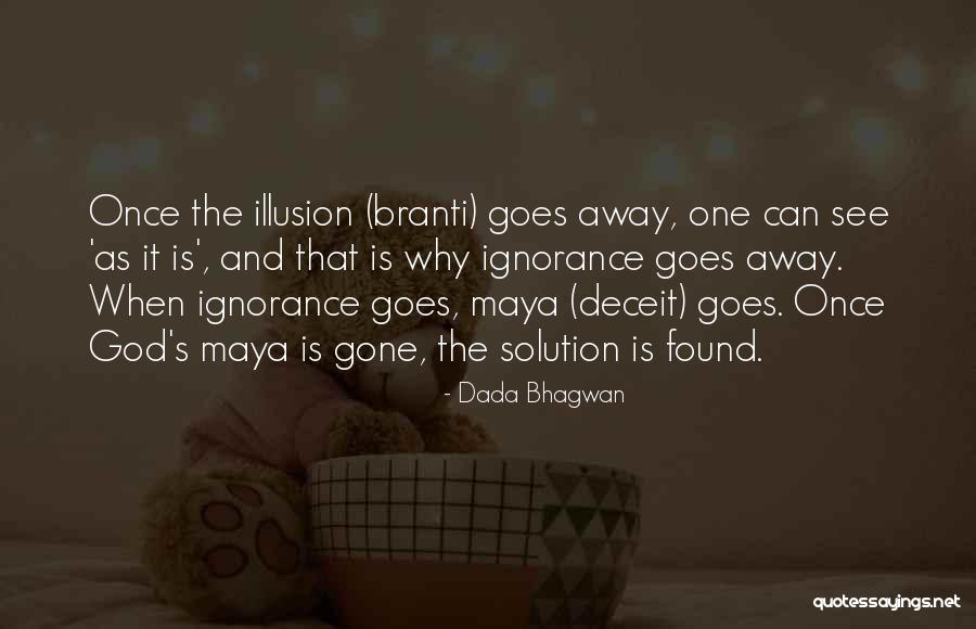 Maya Illusion Quotes By Dada Bhagwan Maya Illusion Quotes By Dada Bhagwan