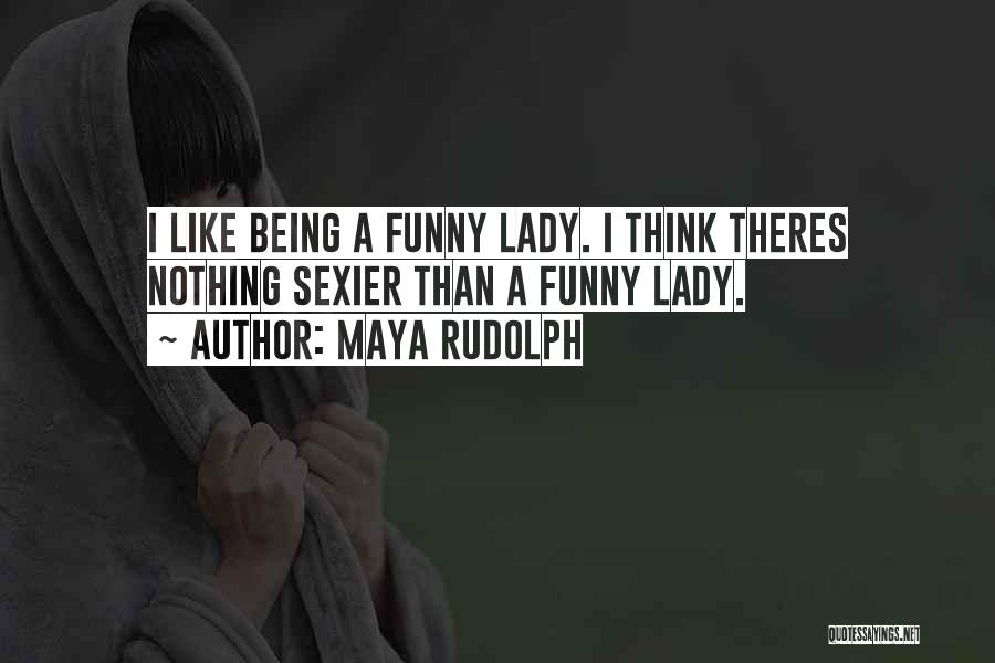 Maya Rudolph Funny Quotes By Maya Rudolph