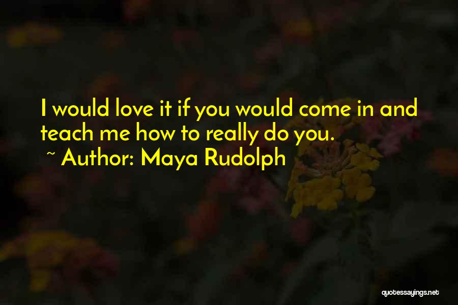 Maya Rudolph Quotes 1125840