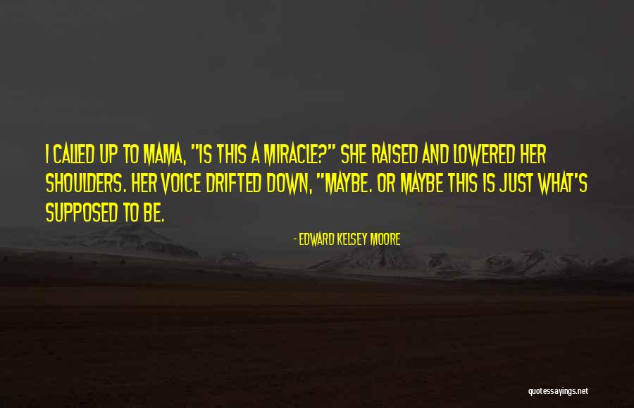 Maybe A Miracle Quotes By Edward Kelsey Moore