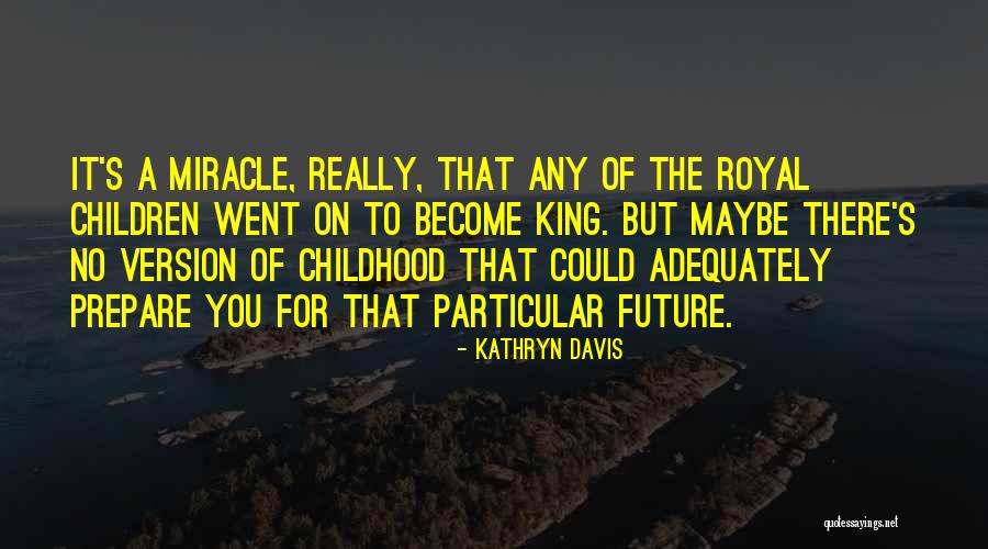 Maybe A Miracle Quotes By Kathryn Davis