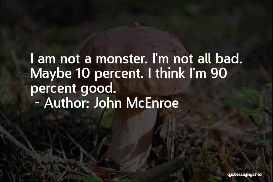 Maybe I Am Bad Quotes By John McEnroe